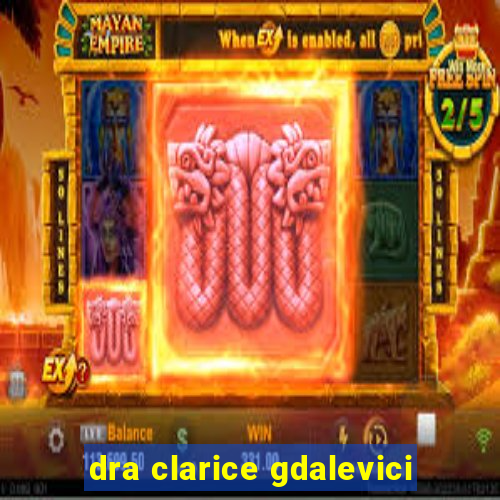 dra clarice gdalevici